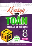 KĨ NĂNG GIẢI TOÁN CĂN BẢN VÀ MỞ RỘNG LỚP 8 - TẬP 1 (Dùng chung cho các bộ SGK hiện hành)